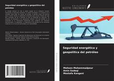 Copertina di Seguridad energética y geopolítica del petróleo