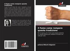 Bookcover of Il fumo come rompere questa tradizione