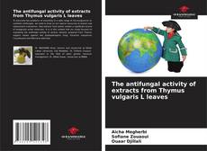 Capa do livro de The antifungal activity of extracts from Thymus vulgaris L leaves 