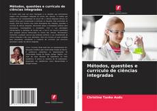 Copertina di Métodos, questões e currículo de ciências integradas