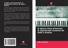 Couverture de A ópera como processo: O significado mutável de Dido e Eneias