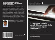 Copertina di El campo de batalla apical: Mecanismos de la exacerbación aguda endodóntica