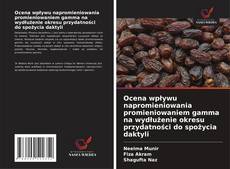 Ocena wpływu napromieniowania promieniowaniem gamma na wydłużenie okresu przydatności do spożycia daktyli的封面