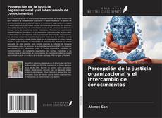 Buchcover von Percepción de la justicia organizacional y el intercambio de conocimientos