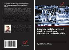 Couverture de Aspekty metalurgiczne i analiza termiczna nadstopów na bazie niklu