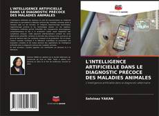 Borítókép a  L'INTELLIGENCE ARTIFICIELLE DANS LE DIAGNOSTIC PRÉCOCE DES MALADIES ANIMALES - hoz