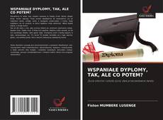 Bookcover of WSPANIAŁE DYPLOMY, TAK, ALE CO POTEM?