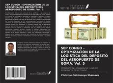Portada del libro de SEP CONGO - OPTIMIZACIÓN DE LA LOGÍSTICA DEL DEPÓSITO DEL AEROPUERTO DE GOMA. Vol. 5