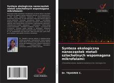 Capa do livro de Synteza ekologiczna nanocząstek metali szlachetnych wspomagana mikrofalami: 