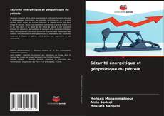 Обложка Sécurité énergétique et géopolitique du pétrole