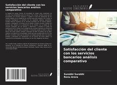 Couverture de Satisfacción del cliente con los servicios bancarios análisis comparativo