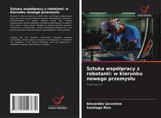 Couverture de Sztuka współpracy z robotami: w kierunku nowego przemysłu