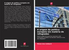 Portada del libro de A origem da política europeia em matéria de refugiados