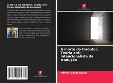 Copertina di A morte do tradutor, Teoria anti-intencionalista da tradução
