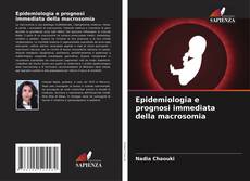 Bookcover of Epidemiologia e prognosi immediata della macrosomia