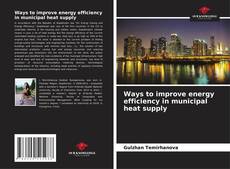 Capa do livro de Ways to improve energy efficiency in municipal heat supply 