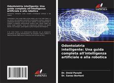 Odontoiatria intelligente: Una guida completa all'intelligenza artificiale e alla robotica kitap kapağı