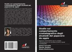 Studio sul comportamento cromatografico degli alcaloidi del papavero da oppio的封面