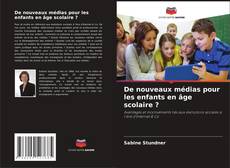 Copertina di De nouveaux médias pour les enfants en âge scolaire ?