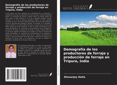 Copertina di Demografía de los productores de forraje y producción de forraje en Tripura, India