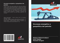 Copertina di Sicurezza energetica e geopolitica del petrolio