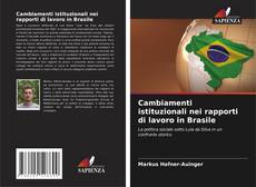 Borítókép a  Cambiamenti istituzionali nei rapporti di lavoro in Brasile - hoz