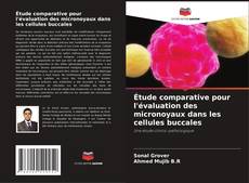 Couverture de Étude comparative pour l'évaluation des micronoyaux dans les cellules buccales