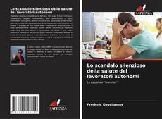 Bookcover of Lo scandalo silenzioso della salute dei lavoratori autonomi