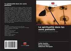 Copertina di La spiritualité dans les soins palliatifs