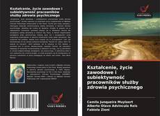 Buchcover von Kształcenie, życie zawodowe i subiektywność pracowników służby zdrowia psychicznego