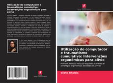 Utilização do computador e traumatismo cumulativo: Intervenções ergonómicas para alívio的封面