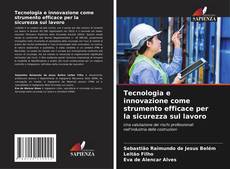 Bookcover of Tecnologia e innovazione come strumento efficace per la sicurezza sul lavoro