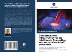 Buchcover von Ökosystem und Infrastruktur für die intelligente Produktion von Verbundwerkstoff produkten