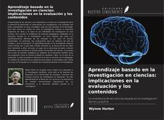 Bookcover of Aprendizaje basado en la investigación en ciencias: implicaciones en la evaluación y los contenidos