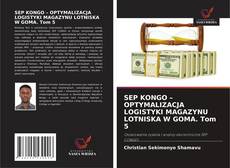Copertina di SEP KONGO – OPTYMALIZACJA LOGISTYKI MAGAZYNU LOTNISKA W GOMA. Tom 5