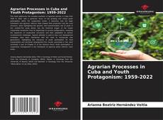 Copertina di Agrarian Processes in Cuba and Youth Protagonism: 1959-2022