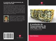 Bookcover of A evolução do financiamento de startups nos EUA