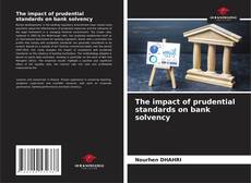 Portada del libro de The impact of prudential standards on bank solvency