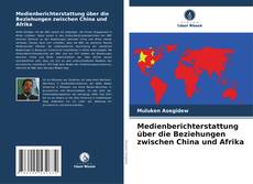 Capa do livro de Medienberichterstattung über die Beziehungen zwischen China und Afrika 