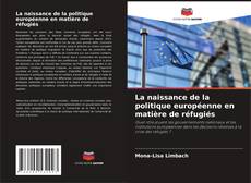 Buchcover von La naissance de la politique européenne en matière de réfugiés