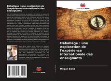 Couverture de Déballage : une exploration de l'expérience internationale des enseignants