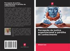 Copertina di Percepção da justiça organizacional e partilha de conhecimento