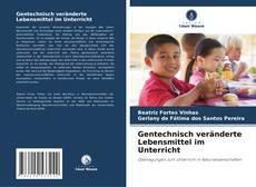 Buchcover von Gentechnisch veränderte Lebensmittel im Unterricht
