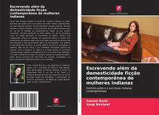 Copertina di Escrevendo além da domesticidade ficção contemporânea de mulheres indianas