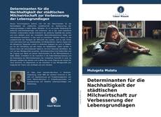 Bookcover of Determinanten für die Nachhaltigkeit der städtischen Milchwirtschaft zur Verbesserung der Lebensgrundlagen