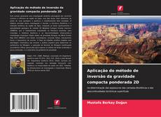 Обложка Aplicação do método de inversão da gravidade compacta ponderada 2D