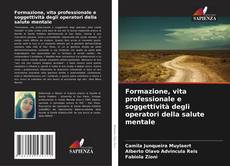 Copertina di Formazione, vita professionale e soggettività degli operatori della salute mentale