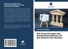 Couverture de Die Auswirkungen der Aufsichtsstandards auf die Solvenz der Banken