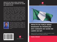 Buchcover von IMPACTO DA FORÇA AÉREA NIGERIANA NA PROMOÇÃO DOS CUIDADOS DE SAÚDE NO CAMPO DE IDP:
