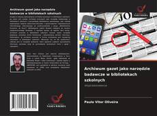 Archiwum gazet jako narzędzie badawcze w bibliotekach szkolnych的封面